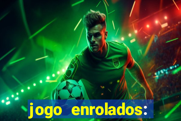 jogo enrolados: problema em dobro